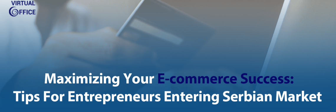 Maximizing your e-commerce success: Tips for entrepreneurs entering Serbian market