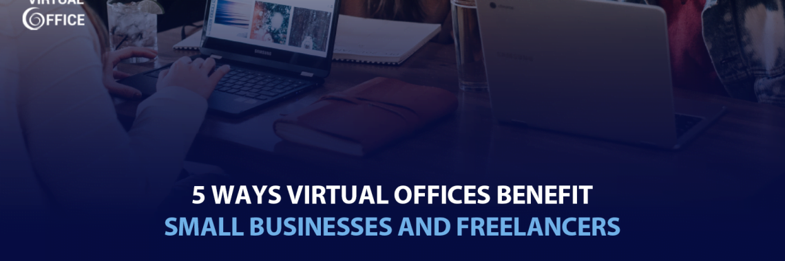 5 Ways Virtual Offices Benefit Small Businesses and Freelancers