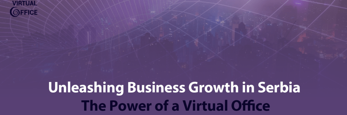 Unleashing Business Growth in Serbia: The Power of a Virtual Office