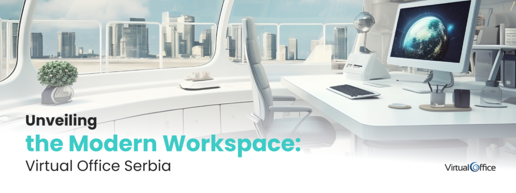 Virtual Office Serbia: The Modern Workspace